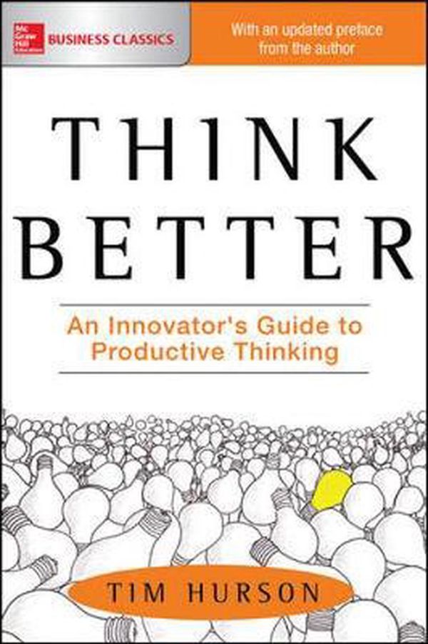 Cover Art for 9781260108408, Think Better: An Innovator's Guide to Productive Thinking by Tim Hurson