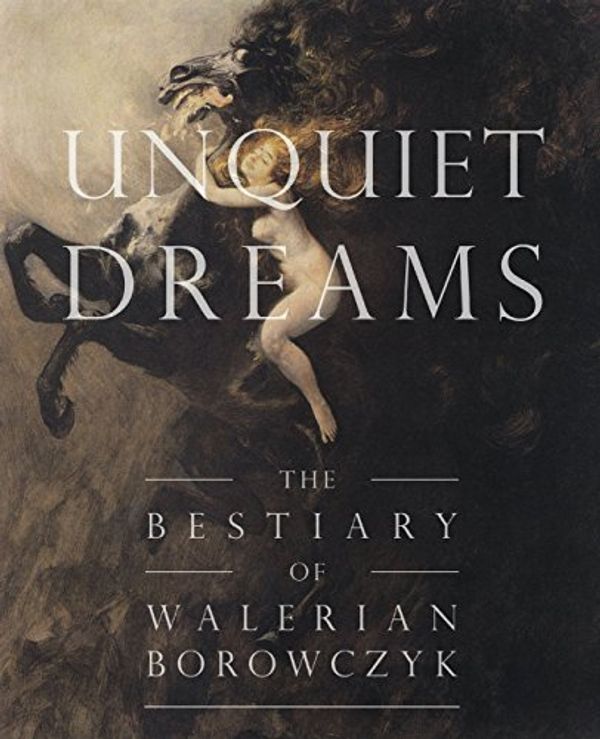 Cover Art for B01K3L8PRK, Unquiet Dreams: The Bestiary of Walerian Borowczyk by Simon Strong (2015-03-12) by Simon Strong