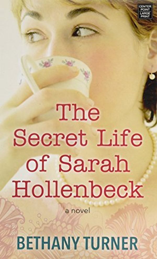 Cover Art for 9781683245810, The Secret Life of Sarah Hollenbeck by Bethany Turner