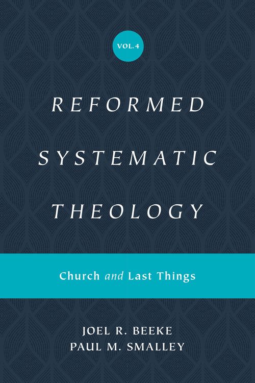 Cover Art for 9781433559952, Reformed Systematic Theology, Volume 4: Church and Last Things by Beeke, Joel, Smalley, Paul M