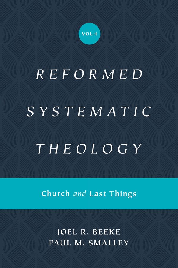 Cover Art for 9781433559952, Reformed Systematic Theology, Volume 4: Church and Last Things by Beeke, Joel, Smalley, Paul M