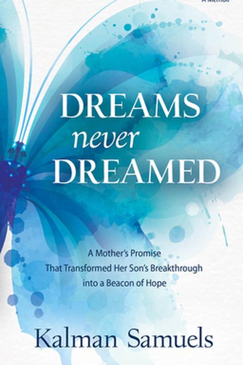 Cover Art for 9781592645251, Dreams Never Dreamed: A Mother's Promise That Transformed Her Son's Breakthrough Into a Beacon of Hope by Kalman Samuels