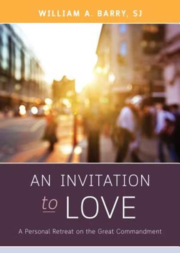 Cover Art for 9780829446678, An Invitation to Love: A Personal Retreat on Living the Great Commandment by Barry Sj, William A