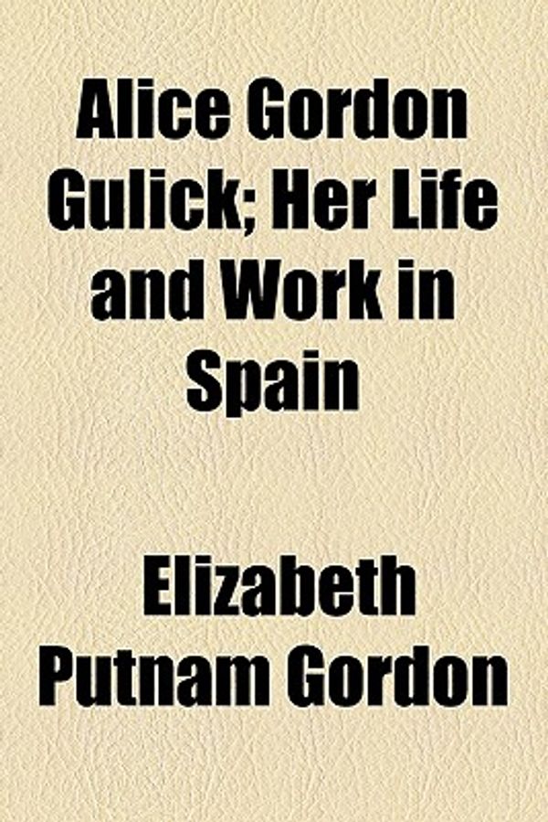 Cover Art for 9781459024632, Alice Gordon Gulick by Elizabeth Putn Gordon