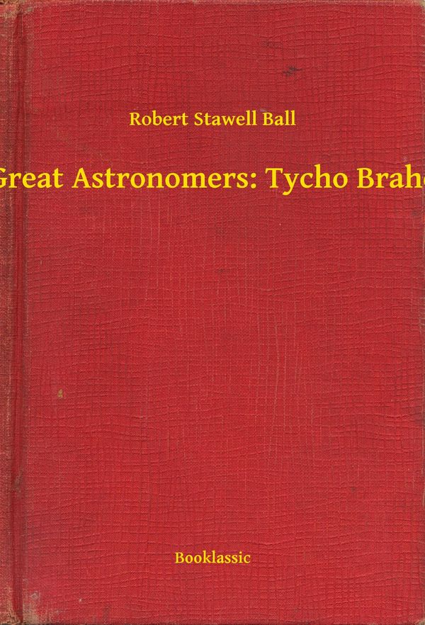 Cover Art for 9789635266487, Great Astronomers: Tycho Brahe by Robert Stawell Ball