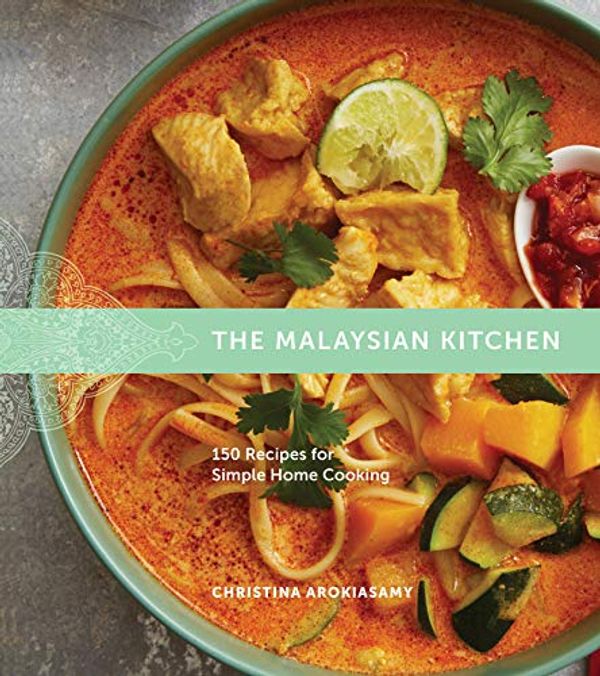 Cover Art for B01NCLIM0M, The Malaysian Kitchen: 150 Recipes for Simple Home Cooking by Christina Arokiasamy