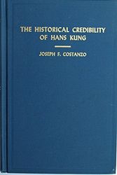 Cover Art for 9780815803706, The Historical Credibility of Hans Kung by Joseph F Costanzo