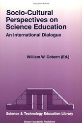 Cover Art for 9780792349884, Socio-cultural Perspectives on Science Education: An International Dialogue (Contemporary Trends and Issues in Science Education) by William W. Cobern (Edited by)
