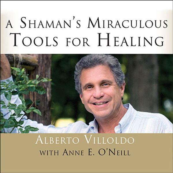 Cover Art for 9781494564605, A Shaman's Miraculous Tools for Healing by Alberto Villoldo