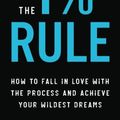 Cover Art for 9781985635487, The 1% Rule: How to Fall in Love with the Process and Achieve Your Wildest Dreams by Tommy Baker