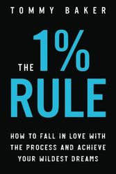 Cover Art for 9781985635487, The 1% Rule: How to Fall in Love with the Process and Achieve Your Wildest Dreams by Tommy Baker