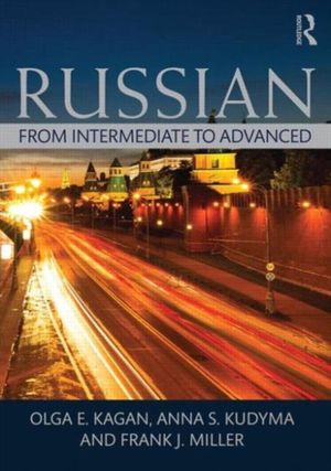 Cover Art for 9780415712279, Russian: From Intermediate to Advanced by Olga E. Kagan, Kudyma S. Anna, Frank J. Miller
