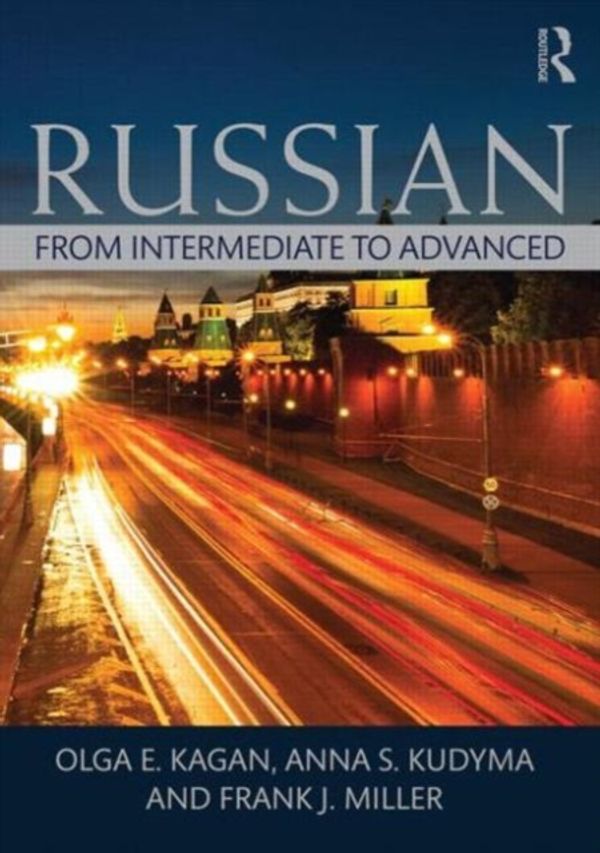Cover Art for 9780415712279, Russian: From Intermediate to Advanced by Olga E. Kagan, Kudyma S. Anna, Frank J. Miller