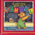 Cover Art for 9780439436816, Corduroy goes to school: Based on the character created by Don Freeman (A lift-the-flap book) by Don Freeman