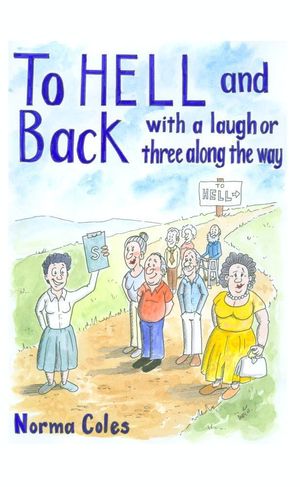 Cover Art for 9781782220794, To Hell and Back - With a Laugh or Three Along the Way by Coles, Norma