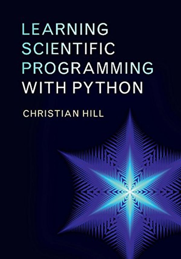 Cover Art for B018MFKKJA, Learning Scientific Programming with Python by Christian Hill