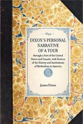 Cover Art for 9781429002684, DIXON's PERSONAL NARRATIVE OF A TOUR~through a Part of the United States and Canada, with Notices of the History and Institutions of Methodism in America by James Dixon