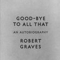 Cover Art for 9780141392660, Goodbye to All That: An Autobiography: The Original Edition by Robert Graves
