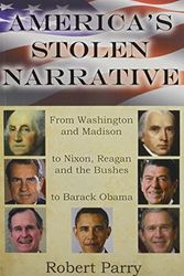 Cover Art for 9781893517059, America's Stolen Narrative: From Washington and Madison to Nixon, Reagan and the Bushes to Obama by Robert Parry