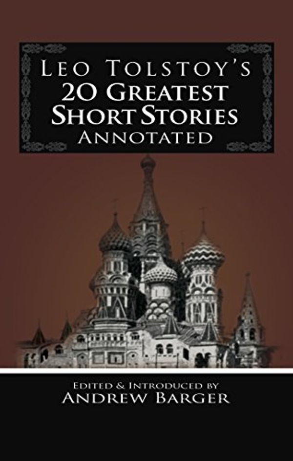 Cover Art for B00LYDD6PI, Leo Tolstoy's 20 Greatest Short Stories Annotated (Tolstoy Short Works Book 1) by Tolstoy, Leo