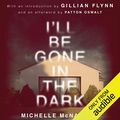 Cover Art for B07JP2JKVC, I'll Be Gone in the Dark: One Woman's Obsessive Search for the Golden State Killer by Michelle McNamara
