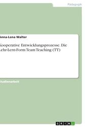 Cover Art for 9783638884853, Kooperative Entwicklungsprozesse - Die Lehr-Lern-Form Team Teaching (TT) (German Edition) by Anna-Lena Walter