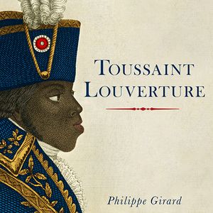 Cover Art for 9781515913016, Toussaint Louverture: A Revolutionary Life by Philippe Girard