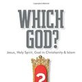 Cover Art for 9780987469113, Which God? Jesus, Holy Spirit, God in Christianity and Islam by Mark Durie