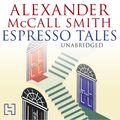 Cover Art for 9781405512909, Espresso Tales by Alexander McCall Smith, Hilary Neville