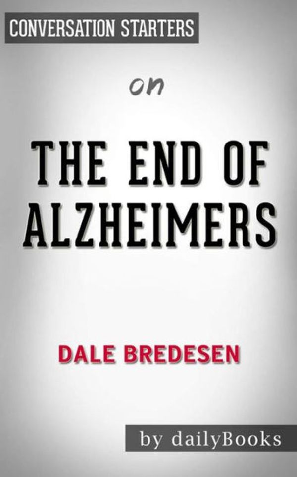 Cover Art for 9788834148808, The End of Alzheimer's: The First Program to Prevent and Reverse Cognitive Decline by Dale Bredesen Conversation Starters by dailyBooks