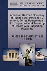 Cover Art for 9781270371397, American Railroad Company of Puerto Rico, Petitioner, V. Antonio Torres Romero et al. U.S. Supreme Court Transcript of Record with Supporting Pleadings by James R Beverley
