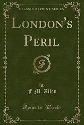 Cover Art for 9781331462897, London's Peril (Classic Reprint) by F M Allen