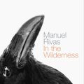 Cover Art for 9780099455189, In The Wilderness by Manuel Rivas