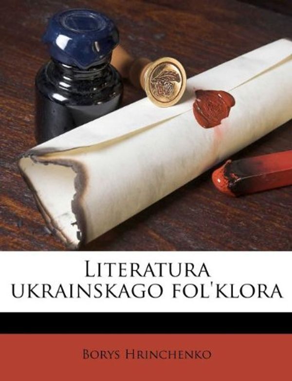 Cover Art for 9781179004457, Literatura ukrainskago fol'klora by Borys Hrinchenko