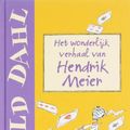 Cover Art for 9789026120763, Het wonderlijk verhaal van Hendrik Meier / druk 21 by Roald Dahl