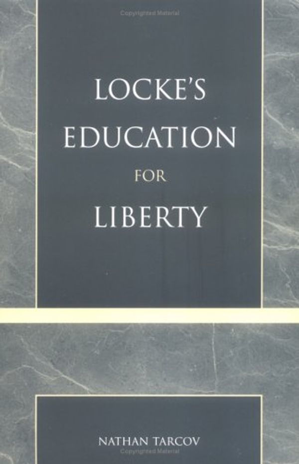 Cover Art for 9780739100851, Locke’s Education for Liberty by Nathan Tarcov