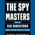 Cover Art for 9781797113395, The Spymasters: How the Cia's Directors Shape History and Guard the Future by Chris Whipple