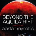 Cover Art for 9781473216365, Beyond the Aquila Rift: The Best of Alastair Reynolds by Alastair Reynolds