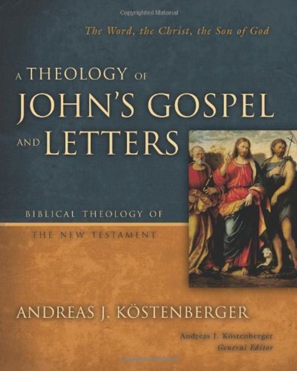 Cover Art for B00DWWDBTA, A Theology of Johns Gospel and Letters The Word, the Christ, the Son of God by Kostenberger, Andreas J. [Zondervan,2009] (Hardcover) by 