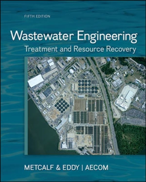 Cover Art for 9780073401188, Wastewater Engineering: Treatment and Resource Recovery by Metcalf & Eddy Inc., George Tchobanoglous, H. David Stensel, Ryujiro Tsuchihashi, Franklin L. Burton