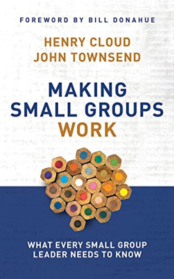 Cover Art for 9781543604511, Making Small Groups Work: What Every Small Group Leader Needs to Know by Henry Cloud