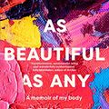 Cover Art for B08VWBWRC7, As Beautiful As Any Other: A memoir of my body by Kaya Wilson