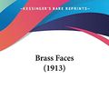 Cover Art for 9781104077037, Brass Faces (1913) by Charles McEvoy