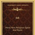 Cover Art for 9781164477136, Job: Moral Hero, Religious Egoist and Mystic by James McKechnie