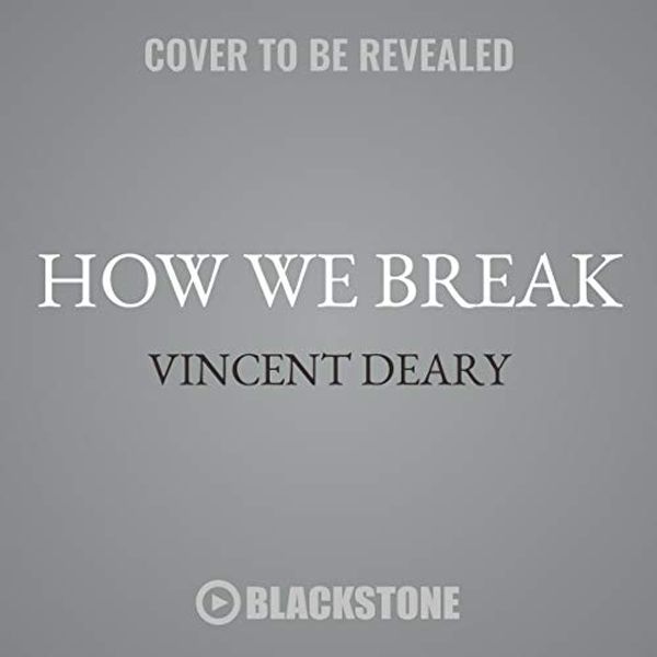 Cover Art for 9781504799478, How We Break by Vincent Deary