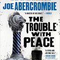Cover Art for B0847KH373, The Trouble With Peace (The Age of Madness Book 2) by Joe Abercrombie