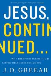 Cover Art for 9780310337768, Jesus, Continued...: Why the Spirit Inside You is Better Than Jesus Beside You by J. D. Greear