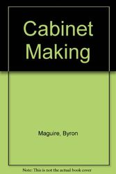 Cover Art for 9780131097940, Cabinet Making by Byron W. Maguire