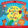 Cover Art for B07V4GHT34, What the Ladybird Heard on Holiday by Julia Donaldson, Lydia Monks