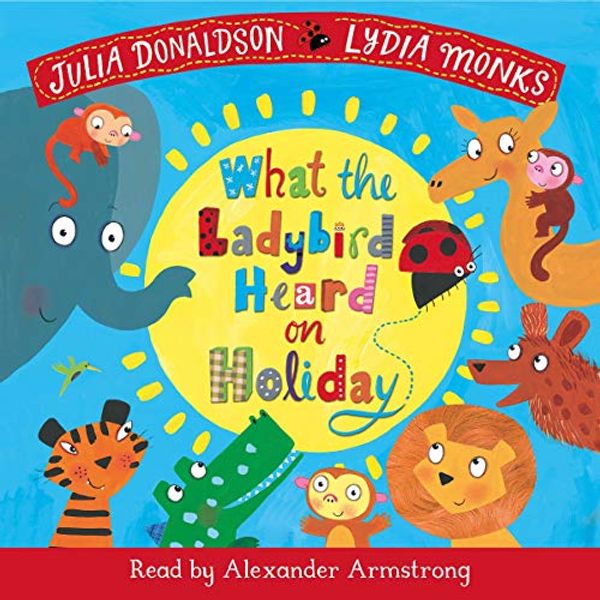 Cover Art for B07V4GHT34, What the Ladybird Heard on Holiday by Julia Donaldson, Lydia Monks